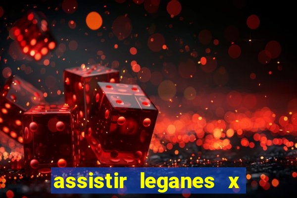 assistir leganes x real madrid ao vivo online gratis